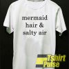 Mermaid Hair Salty Air t-shirt for men and women tshirt