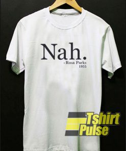 Nah Rosa Parks t-shirt for men and women tshirt