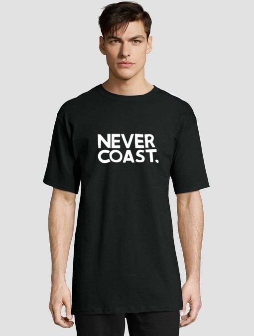 Never Coast t-shirt for men and women tshirt