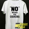 No means ask grandma t-shirt for men and women tshirt
