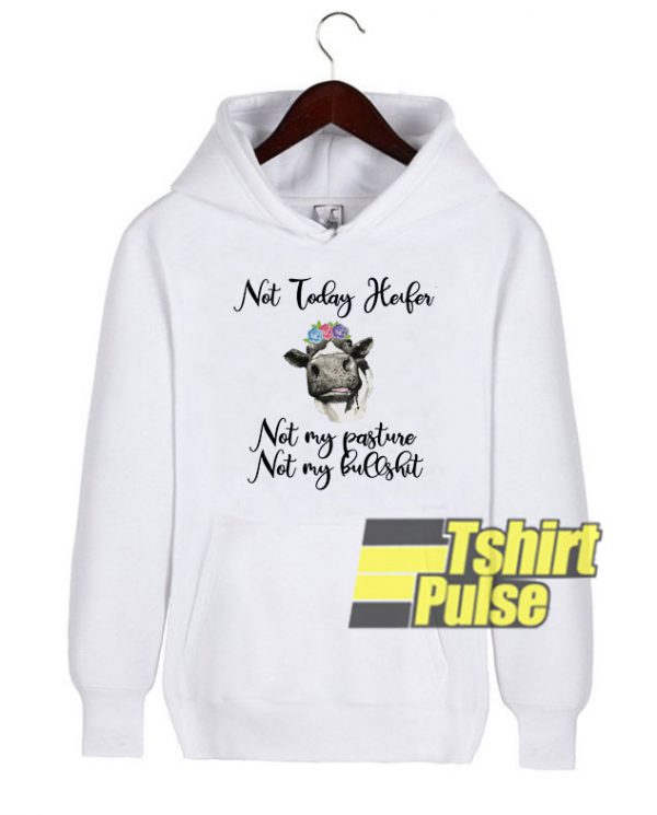 Not today Heifer hooded sweatshirt clothing unisex hoodie