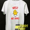 Nugs Not Drugs t-shirt for men and women tshirt