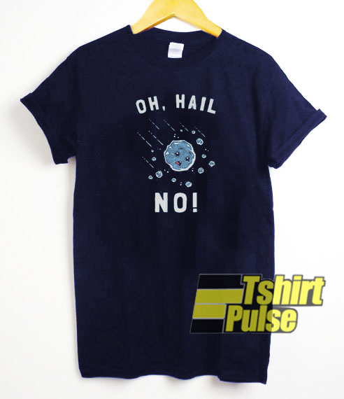 Oh Hail No t-shirt for men and women tshirt