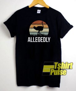 Ostrich Allegedly t-shirt for men and women tshirt
