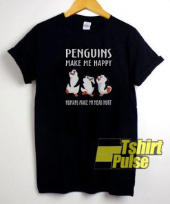 Penguins make me happy t-shirt for men and women tshirt
