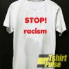 Stop Racism t-shirt for men and women tshirt