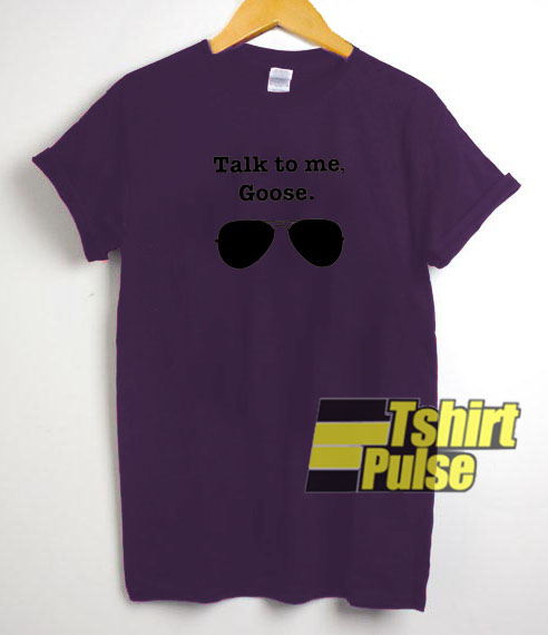 Talk To Me Goose t-shirt for men and women tshirt