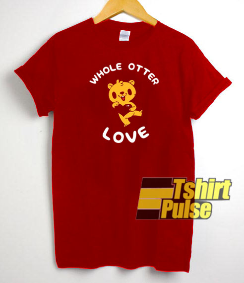 Whole Otter Love t-shirt for men and women tshirt