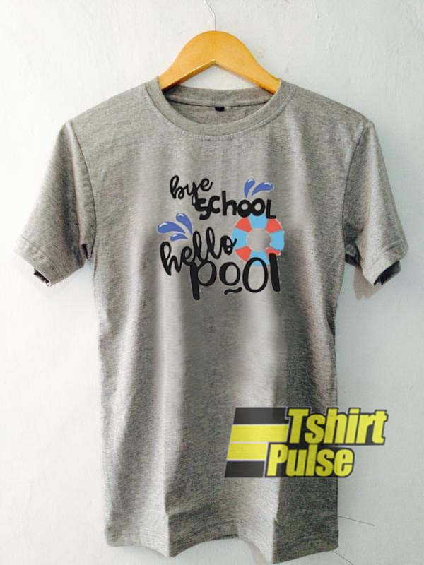 bye school hello pool t-shirt for men and women tshirt