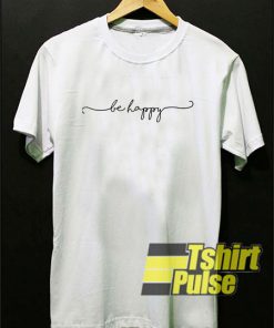 Be Happy Script t-shirt for men and women tshirt