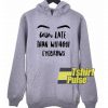 Better Late Than Without Eyebrows hooded sweatshirt clothing unisex hoodie