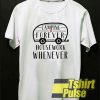 Camping Forever House Work t-shirt for men and women tshirt