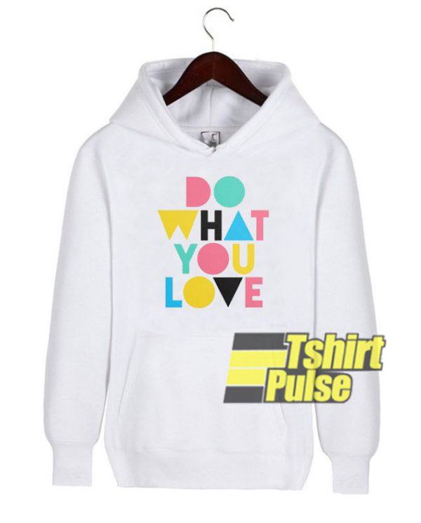 Do What You Love hooded sweatshirt clothing unisex hoodie