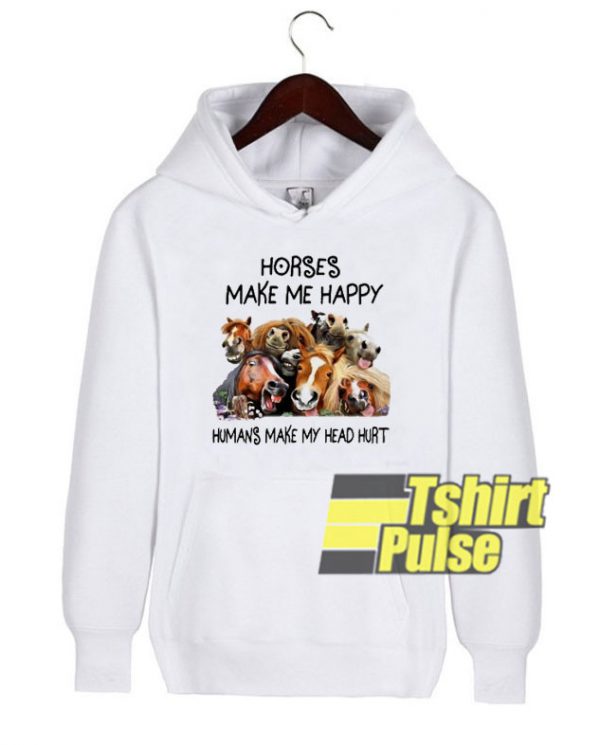 Horses Make Me Happy hooded sweatshirt clothing unisex hoodie