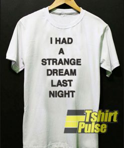 I Had A Strange Dream t-shirt for men and women tshirt
