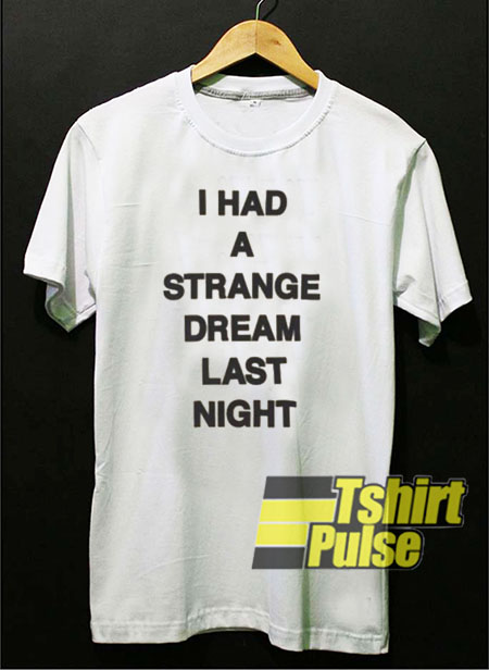 I Had A Strange Dream t-shirt for men and women tshirt