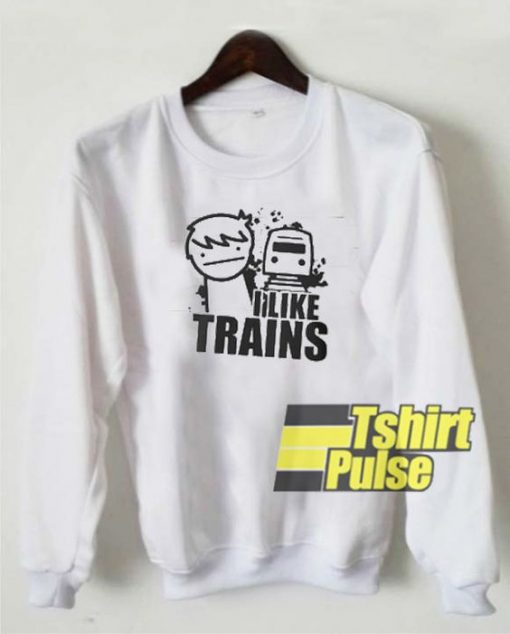 I Like Trains sweatshirt