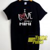 I Love Being A Mimi t-shirt for men and women tshirt