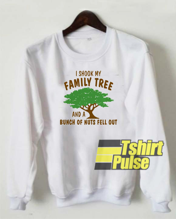 I Shook My Family Tree sweatshirt