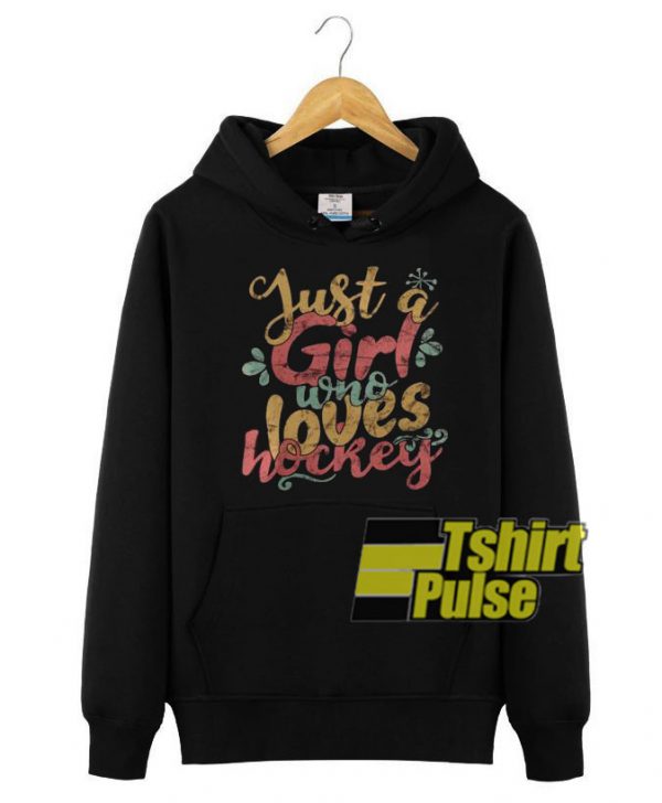 Just A Girl Loves Hockey hooded sweatshirt clothing unisex hoodie