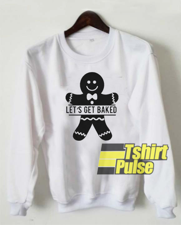 Let’s Get Baked sweatshirt