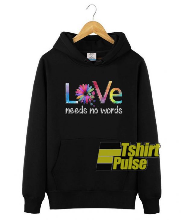 Love Needs No Words hooded sweatshirt clothing unisex hoodie