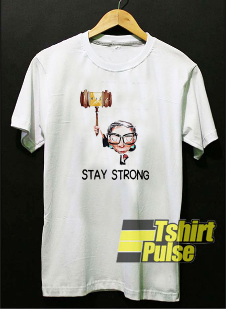 Notorious RBG stay strong t-shirt for men and women tshirt
