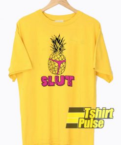 Pineapple Slut t-shirt for men and women tshirt