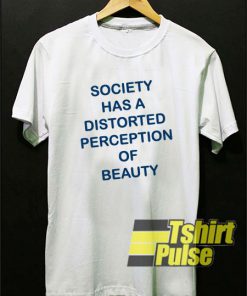 Society Has A Distorted t-shirt for men and women tshirt