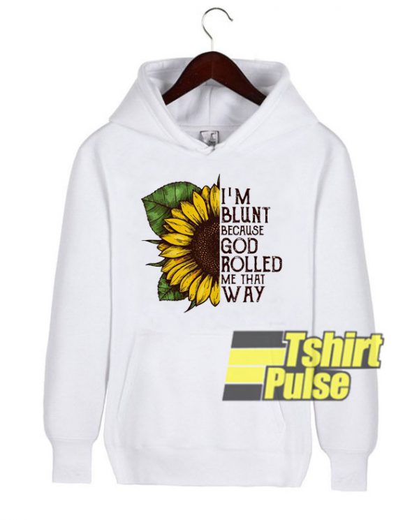 Sunflower I'm Blunt hooded sweatshirt clothing unisex hoodie
