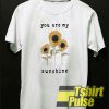 Sunflowers You Are My Sunshine t-shirt for men and women tshirt