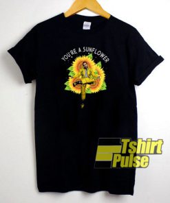 You're A Sunflower t-shirt for men and women tshirt