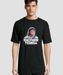 Brother Teresa t-shirt for men and women tshirt
