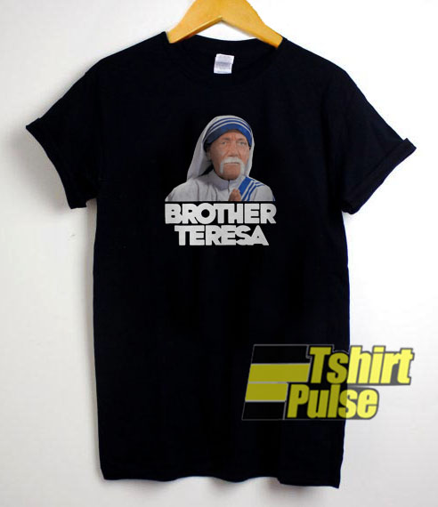 Brother Teresa shirt