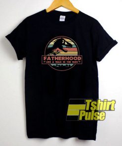 Fatherhood Like a Walk In The Park t-shirt for men and women tshirt