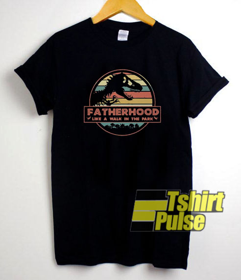 Fatherhood Like a Walk In The Park t-shirt for men and women tshirt