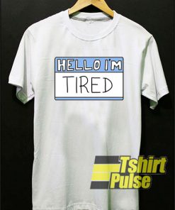 Hello I'm Tired t-shirt for men and women tshirt