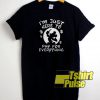 I’m Just Here To Pay For Everything t-shirt for men and women tshirt