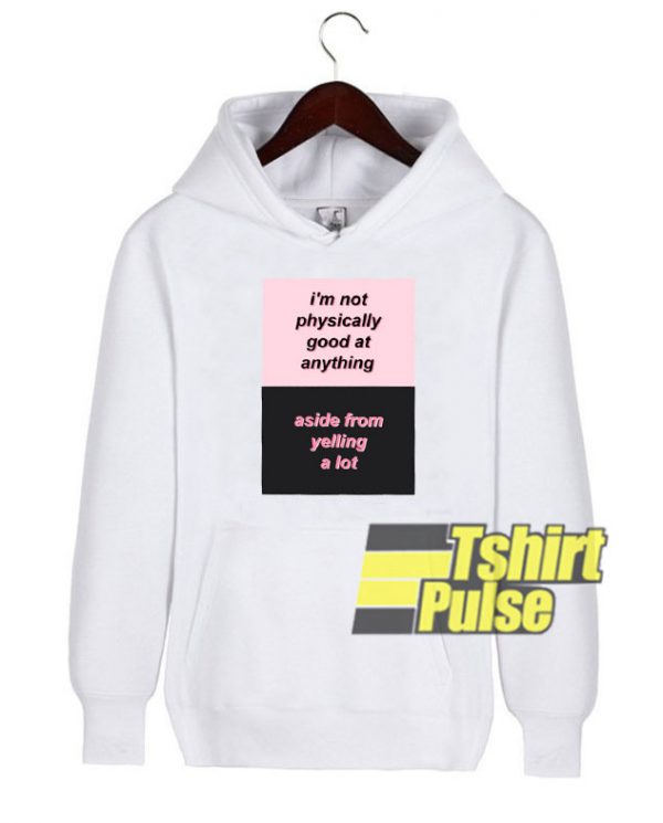 I’m Not Physically Good hooded sweatshirt clothing unisex hoodie
