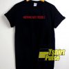 Nothing But Trouble t-shirt for men and women tshirt