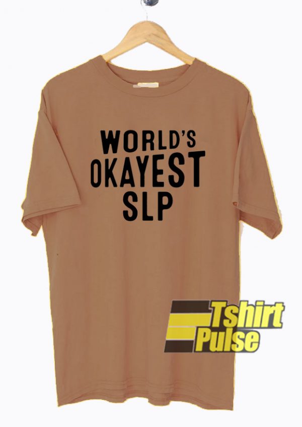 Okayest SLP t-shirt for men and women tshirt