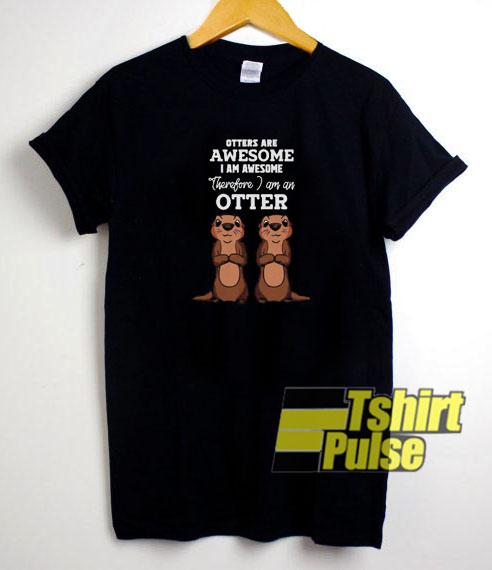 Otters Are Awesome t-shirt for men and women tshirt