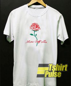 Rose More Self Love t-shirt for men and women tshirt