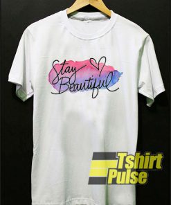 Stay Beautiful t-shirt for men and women tshirt