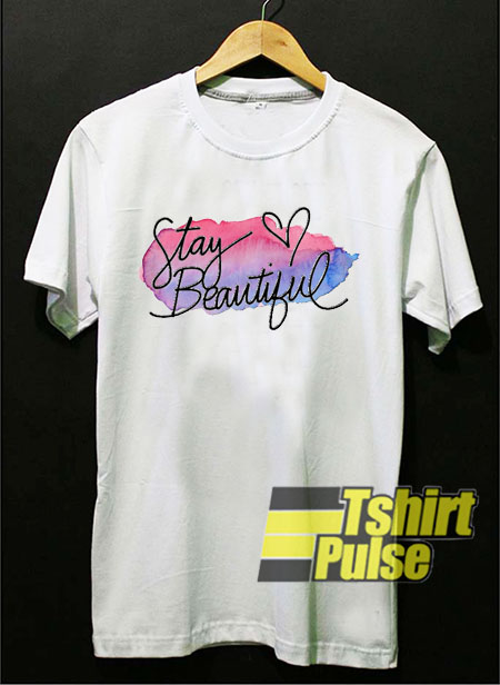 Stay Beautiful t-shirt for men and women tshirt