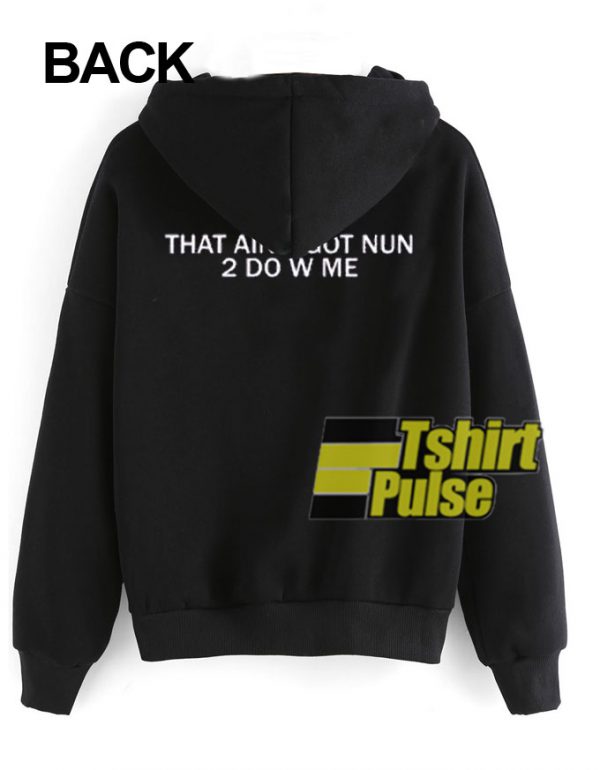 That Aint Got Nun 2 do With Me hooded sweatshirt clothing unisex hoodie