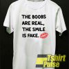 The Boobs Are Real t-shirt for men and women tshirt