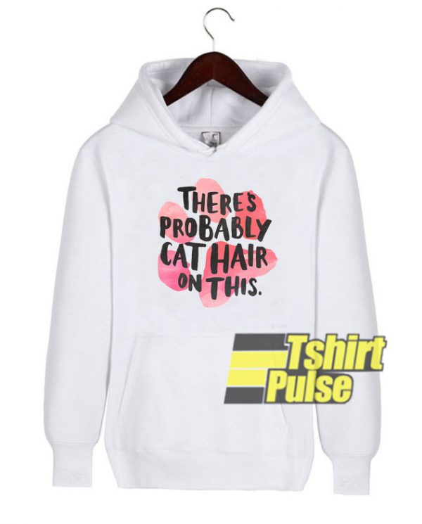 There's Probably Cat hooded sweatshirt clothing unisex hoodie