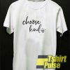 Choose Kind t-shirt for men and women tshirt