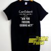 Confident My Last Words t-shirt for men and women tshirt